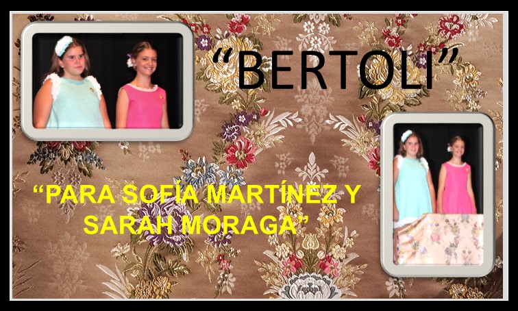  “BERTOLI”  PARA SOFÍA MARTÍNEZ Y SARAH MORAGA